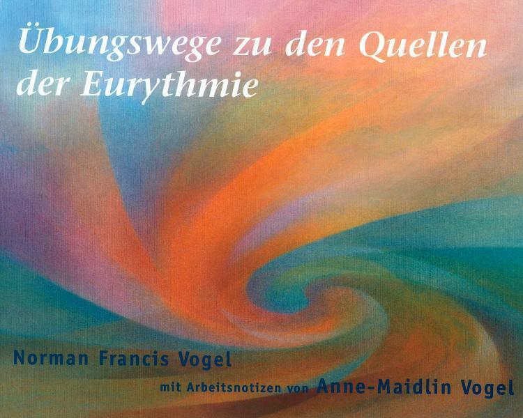 Cover: 9783723511343 | Übungswege zu den Quellen der Eurythmie | Norman F Vogel | Buch | 2002