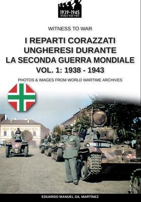 Cover: 9791255890317 | I reparti ungheresi durante la Seconda Guerra Mondiale - Vol. 1 | Buch