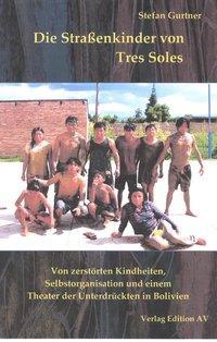 Cover: 9783936049794 | Die Straßenkinder von Tres Soles | Stefan Gurtner | Taschenbuch | 2014