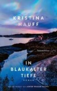 Cover: 9783446279827 | In blaukalter Tiefe | Von der Autorin von UNTER WASSER NACHT | Hauff