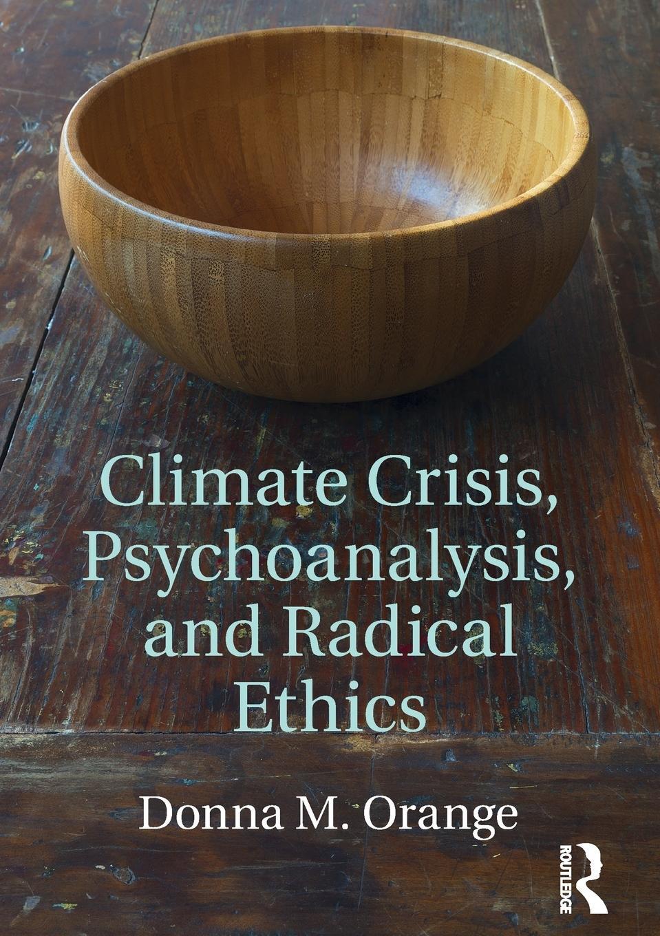 Cover: 9781138124868 | Climate Crisis, Psychoanalysis, and Radical Ethics | Donna M Orange