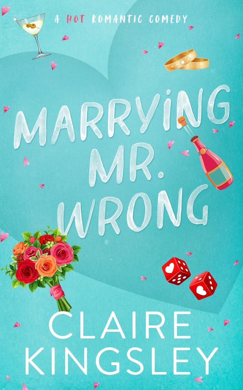 Cover: 9781959809104 | Marrying Mr. Wrong | A Hot Romantic Comedy | Claire Kingsley | Buch