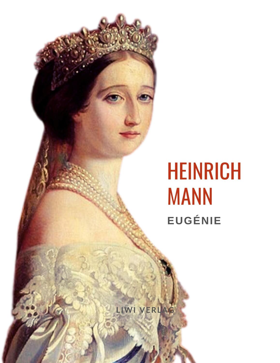 Cover: 9783965424302 | Heinrich Mann: Eugénie oder Die Bürgerzeit. Vollständige Neuausgabe