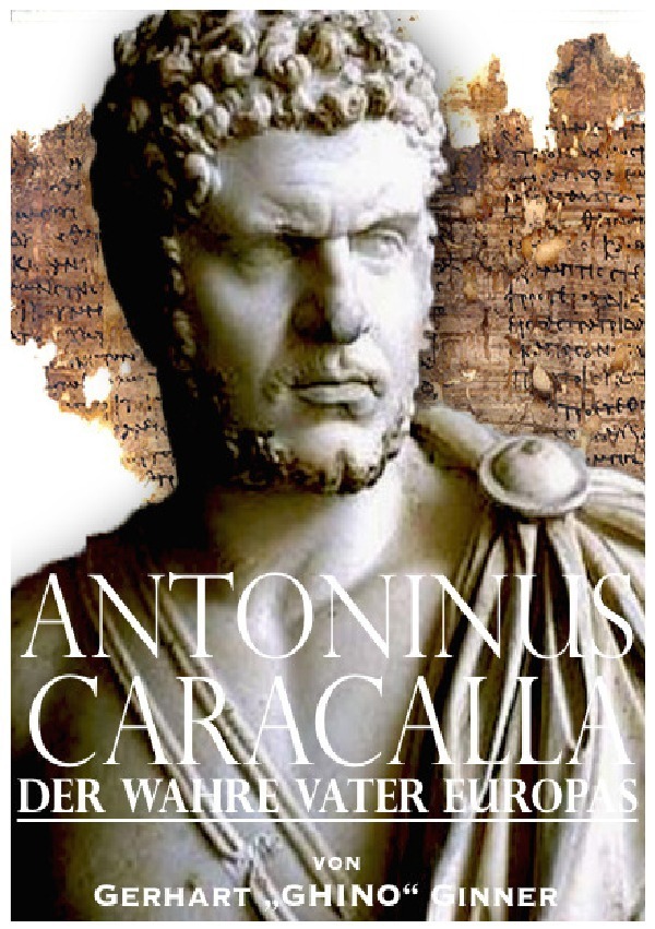 Cover: 9783745050097 | Antoninus Caracalla der wahre Vater Europas | Gerhart Ginner | Buch