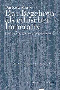 Cover: 9783851328622 | Das Begehren als ethischer Imperativ | Barbara Marte | Taschenbuch