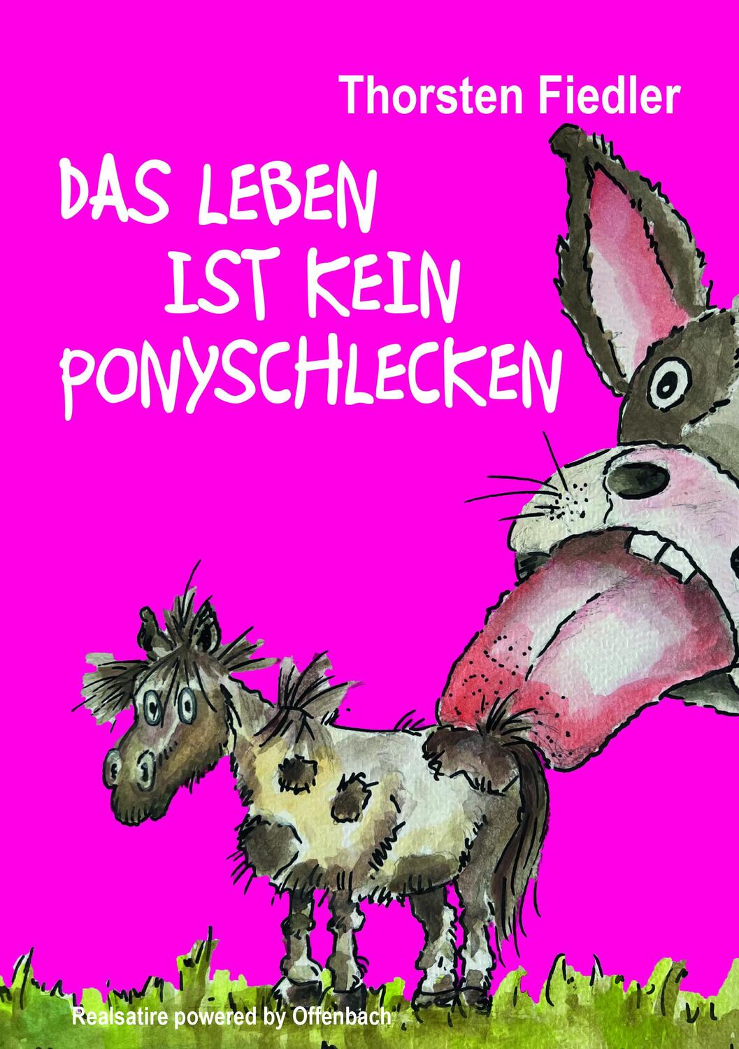 Cover: 9783911008303 | Das Leben ist kein Ponyschlecken | Realsatire powered by Offenbach