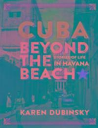 Cover: 9781771132695 | Cuba Beyond the Beach | Stories of Life in Havana | Karen Dubinsky
