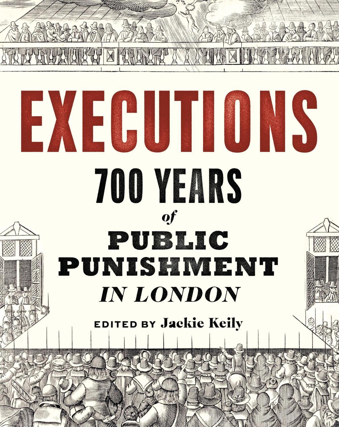 Cover: 9781781301081 | Executions | 700 Years of Public Punishment in London | Jackie Keily