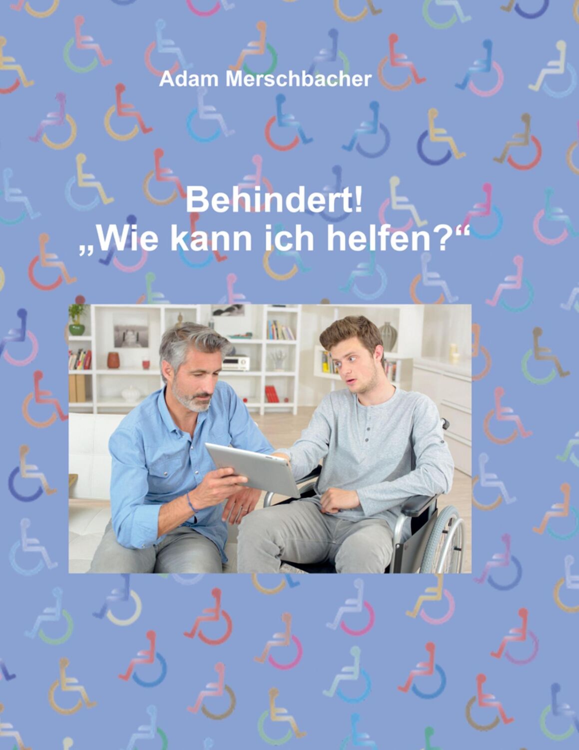 Cover: 9783347076020 | Behindert! ¿Wie kann ich helfen¿? | Adam Merschbacher | Taschenbuch