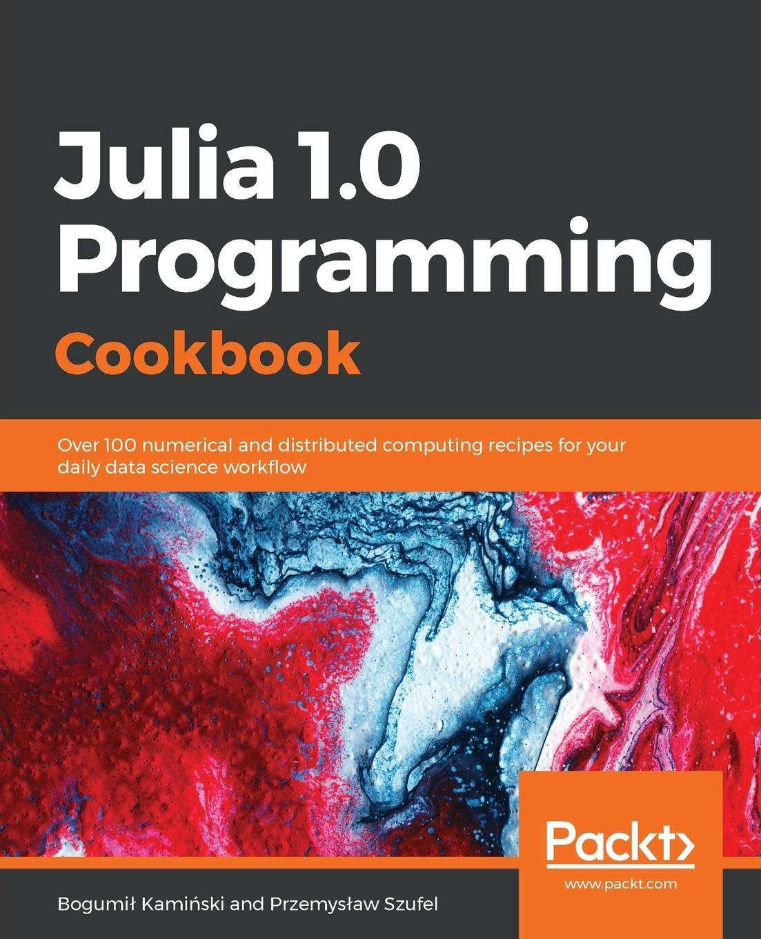 Cover: 9781788998369 | Julia 1.0 Programming Cookbook | Przemys¿aw Szufel (u. a.) | Buch