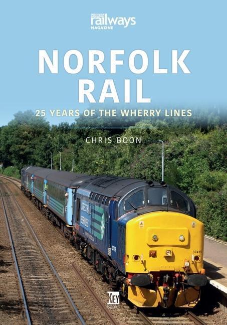 Cover: 9781802820270 | Norfolk Rail: 25 Years of the Wherry Lines | Chris Boon | Taschenbuch