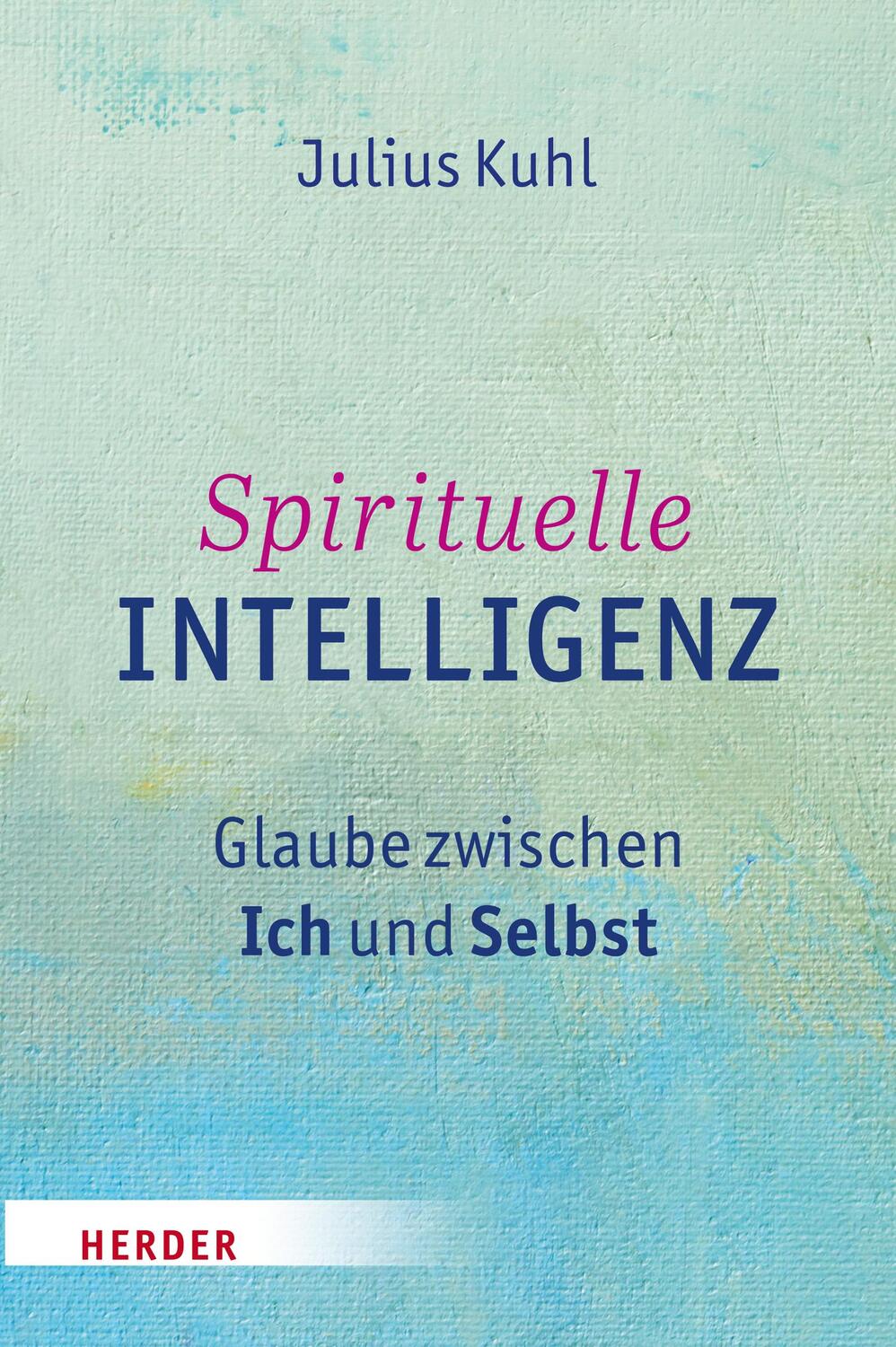 Cover: 9783451347535 | Spirituelle Intelligenz | Glaube zwischen Ich und Selbst | Julius Kuhl