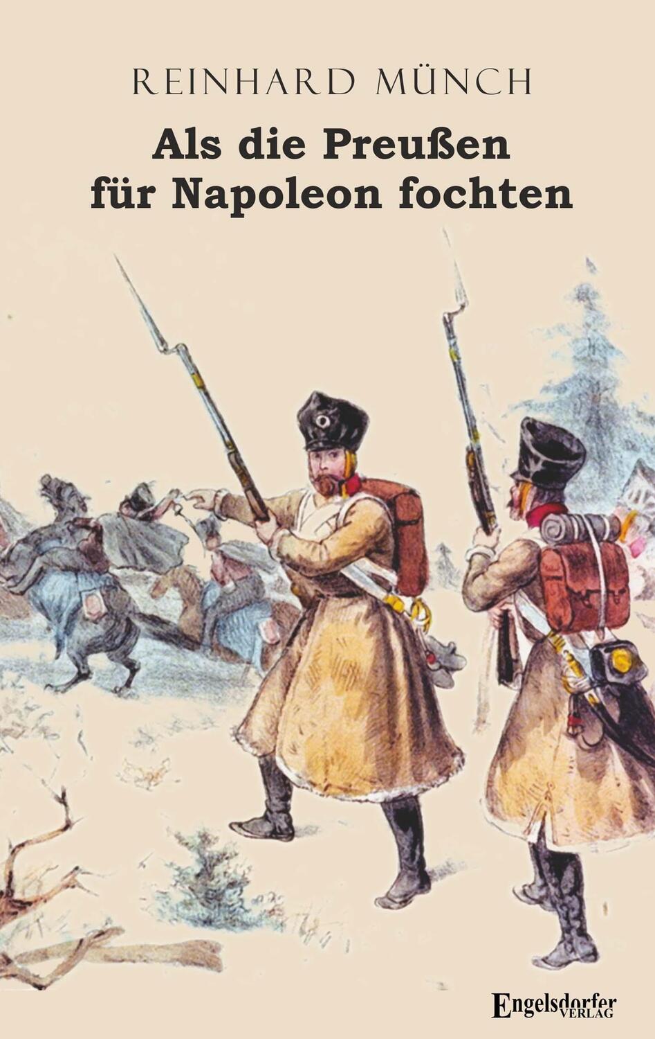 Cover: 9783961454556 | Als die Preußen für Napoleon fochten | Reinhard Münch | Taschenbuch