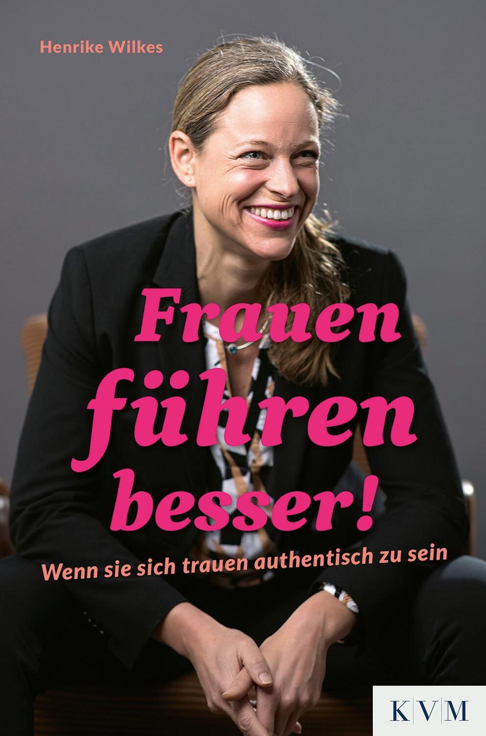 Cover: 9783868676792 | Frauen führen besser! | Wenn sie sich trauen authentisch zu sein