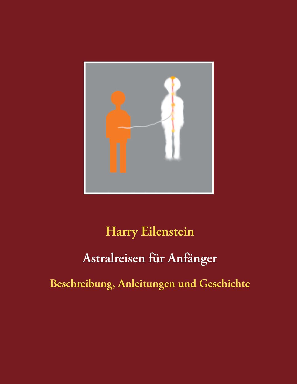 Cover: 9783751957076 | Astralreisen für Anfänger | Harry Eilenstein | Taschenbuch
