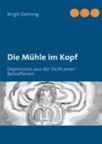 Cover: 9783842376595 | Die Mühle im Kopf | Depression aus der Sicht einer Betroffenen | Buch