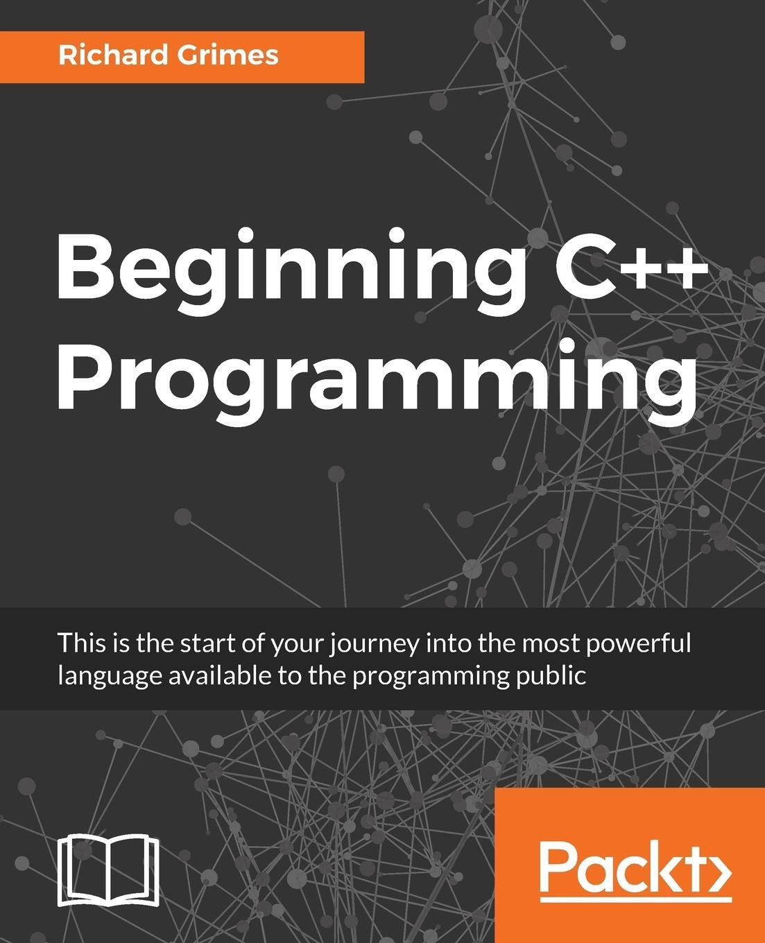 Cover: 9781787124943 | Beginning C++ Programming | Modern C++ at your fingertips! | Grimes