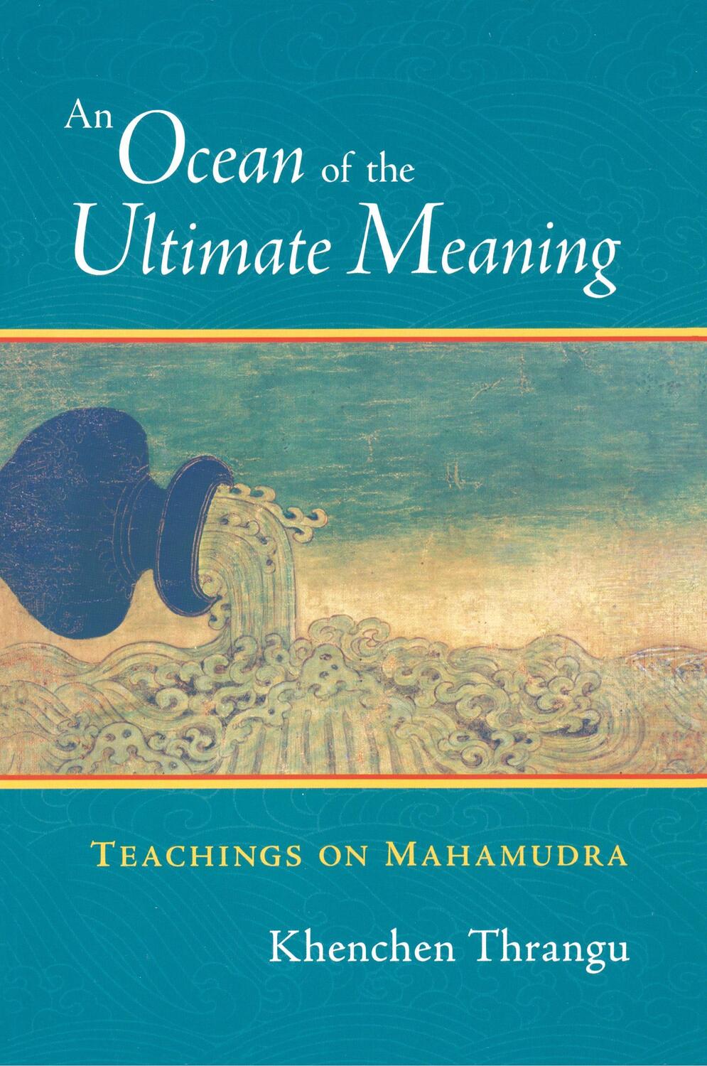Cover: 9781590300558 | An Ocean of the Ultimate Meaning | Teachings on Mahamudra | Thrangu