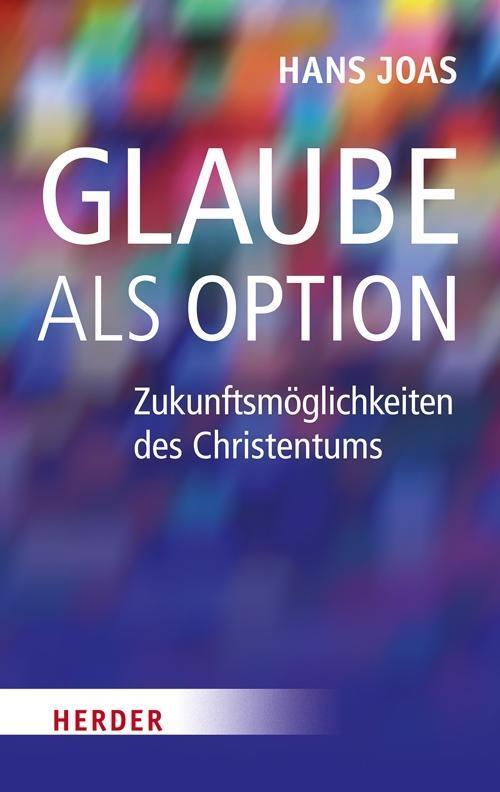 Cover: 9783451305375 | Glaube als Option | Zukunftsmöglichkeiten des Christentums | Hans Joas