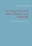 Cover: 9783837099072 | Ich frag mal nach dem Warum und Weshalb | Geschichten für Jung und Alt