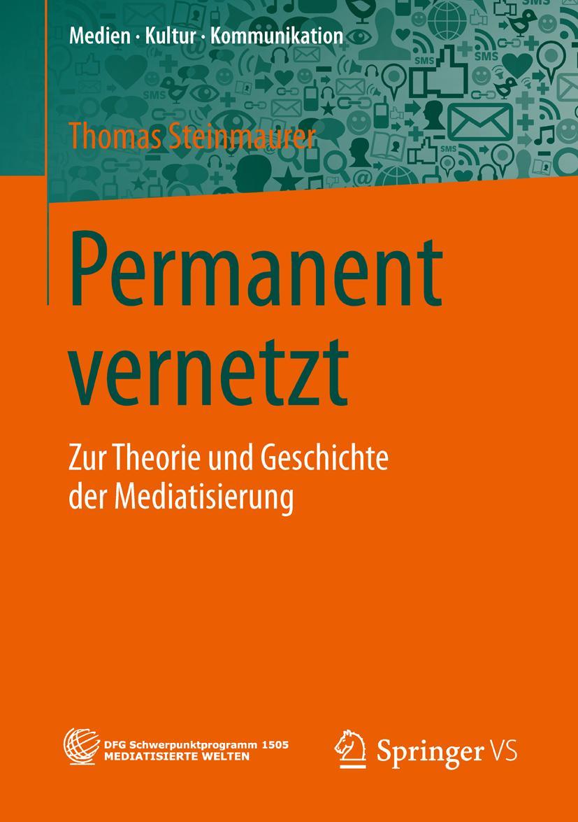 Cover: 9783658045104 | Permanent vernetzt | Zur Theorie und Geschichte der Mediatisierung