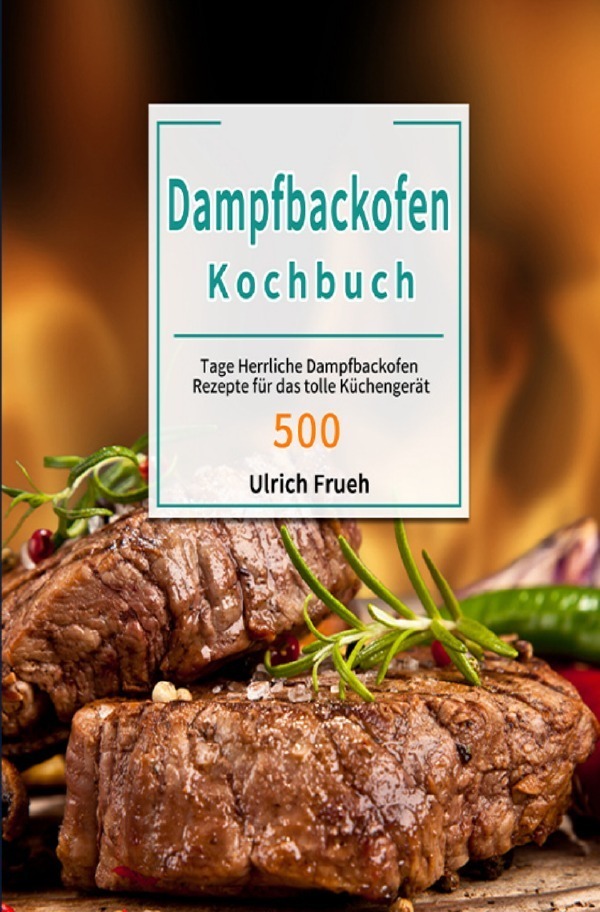 Cover: 9783754165300 | Dampfbackofen Kochbuch | Ulrich Frueh | Taschenbuch | epubli