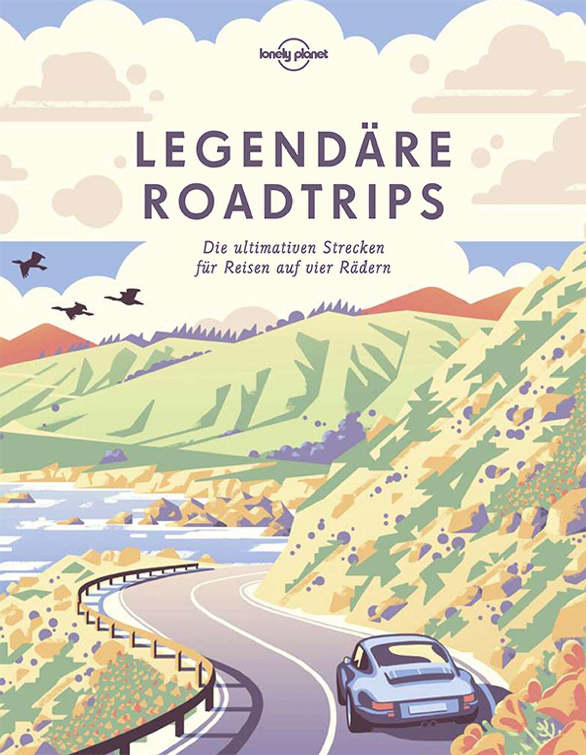 Cover: 9783829726801 | Lonely Planet Bildband Legendäre Roadtrips | Lonely Planet | Buch