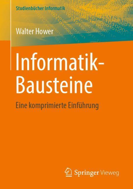 Cover: 9783658012793 | Informatik-Bausteine | Eine komprimierte Einführung | Walter Hower