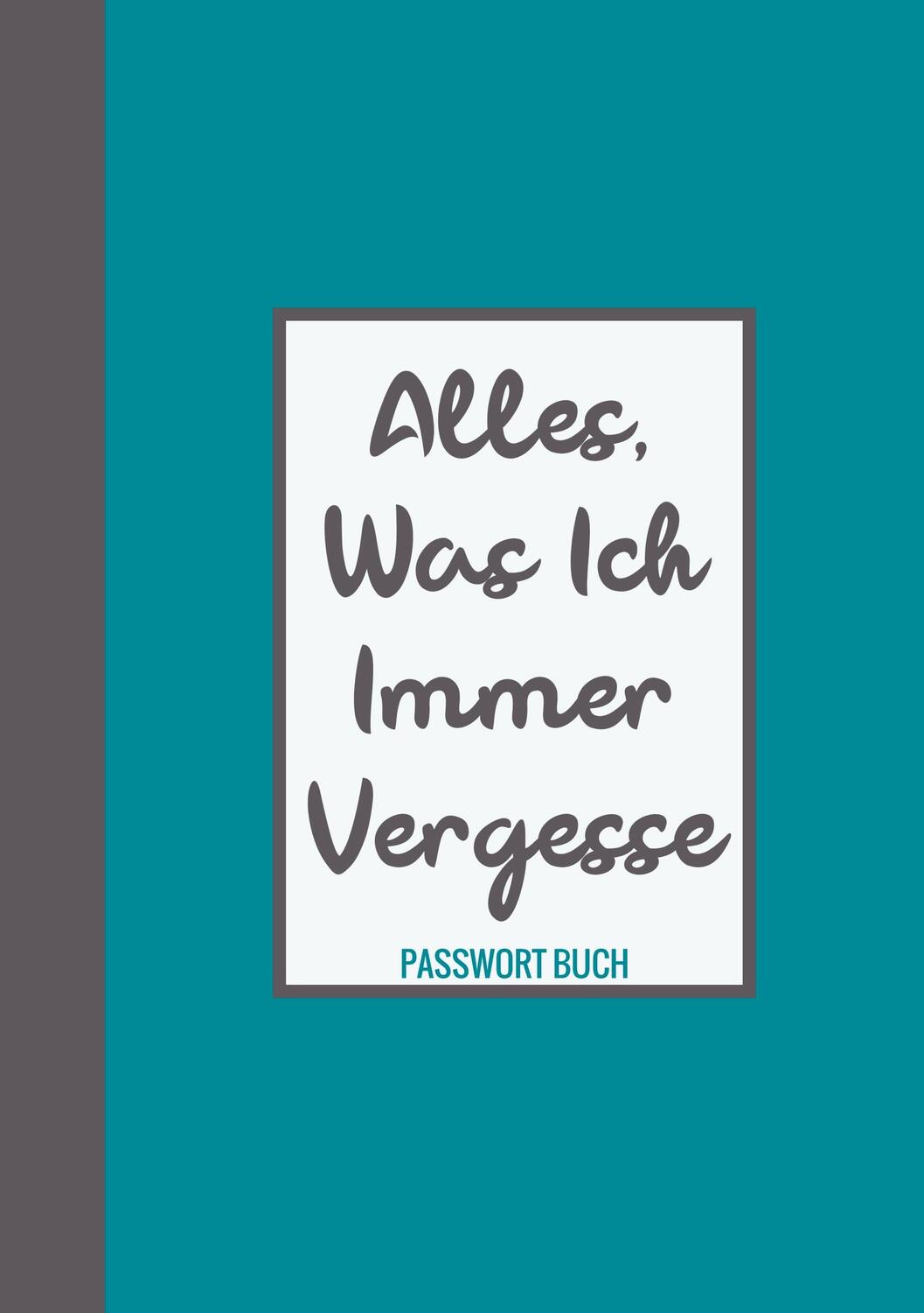 Cover: 9789403684222 | Passwort Buch - Alles, was ich immer vergesse | Passwortbuch &amp; Mehr