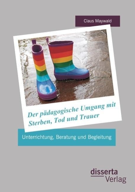 Cover: 9783954252787 | Der pädagogische Umgang mit Sterben, Tod und Trauer: Unterrichtung,...