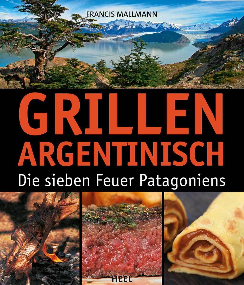 Cover: 9783868526806 | Grillen Argentinisch | Die sieben Feuer Patagoniens | Francis Mallmann
