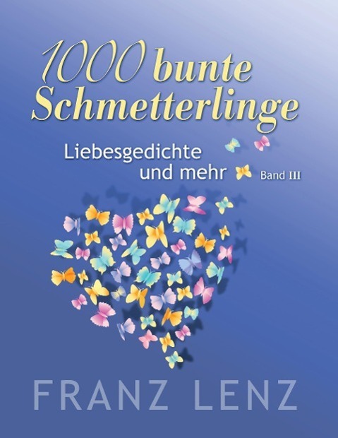 Cover: 9783740709532 | 1000 bunte Schmetterlinge - III | Liebesgedichte und mehr - Band III