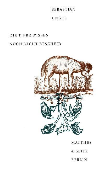 Cover: 9783957575371 | Die Tiere wissen noch nicht Bescheid | Sebastian Unger | Buch | 79 S.
