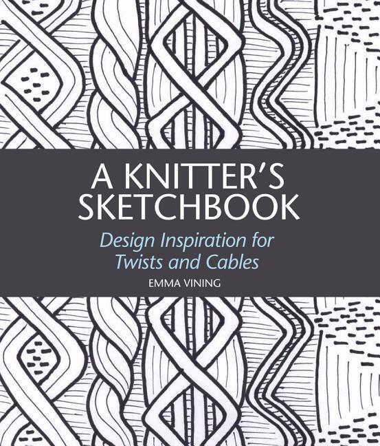 Cover: 9781785005374 | A Knitter's Sketchbook | Design Inspiration for Twists and Cables