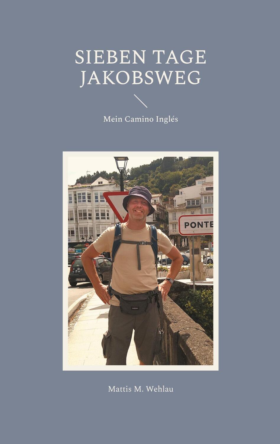 Cover: 9783758372858 | Sieben Tage Jakobsweg | Mein Camino Inglés | Mattis M. Wehlau | Buch