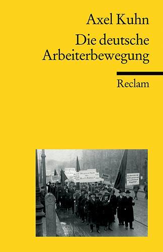 Cover: 9783150170427 | Die deutsche Arbeiterbewegung | Axel Kuhn | Taschenbuch | Deutsch
