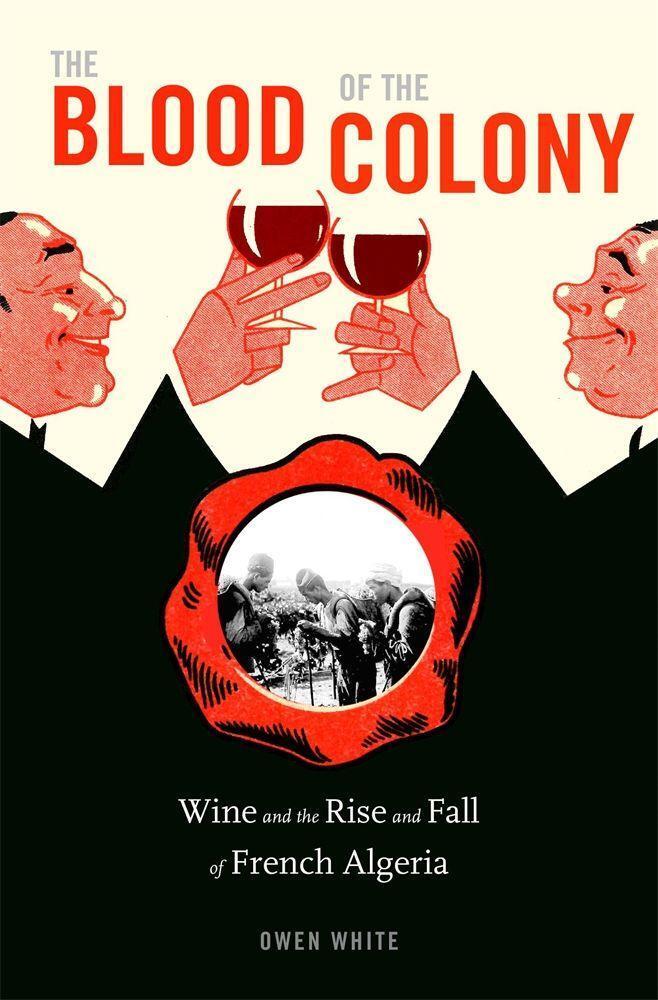 Cover: 9780674248441 | The Blood of the Colony | Wine and the Rise and Fall of French Algeria