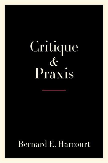 Cover: 9780231195720 | Critique and Praxis | Bernard E. Harcourt | Buch | Gebunden | Englisch