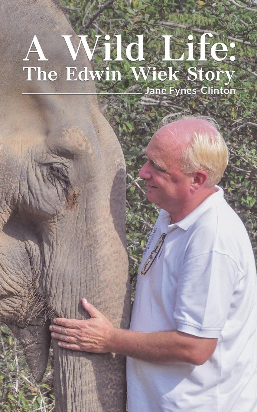 Cover: 9781528926461 | A Wild Life | The Edwin Wiek Story | Jane Fynes-Clinton | Taschenbuch