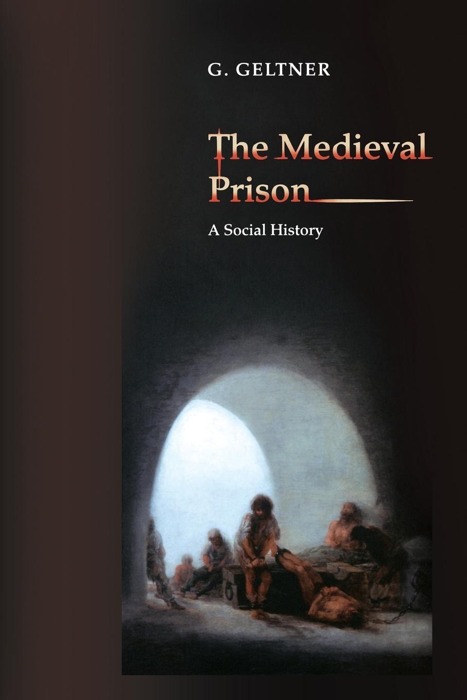 Cover: 9780691162058 | The Medieval Prison | A Social History | G. Geltner | Taschenbuch