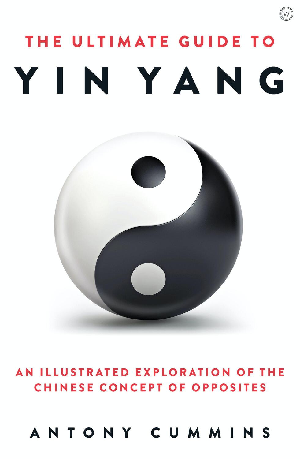 Cover: 9781786785152 | The Ultimate Guide to Yin Yang | Antony Cummins | Buch | Englisch