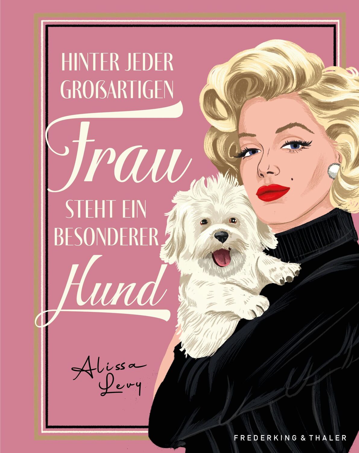 Cover: 9783954164295 | Hinter jeder großartigen Frau steht ein besonderer Hund | Alissa Levy