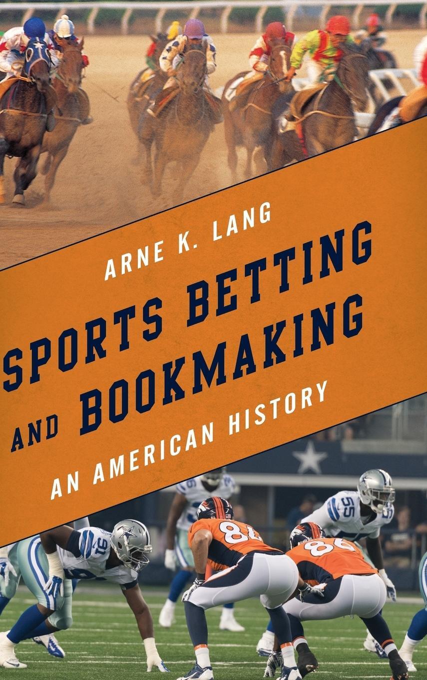 Cover: 9781442265530 | Sports Betting and Bookmaking | An American History | Arne K. Lang