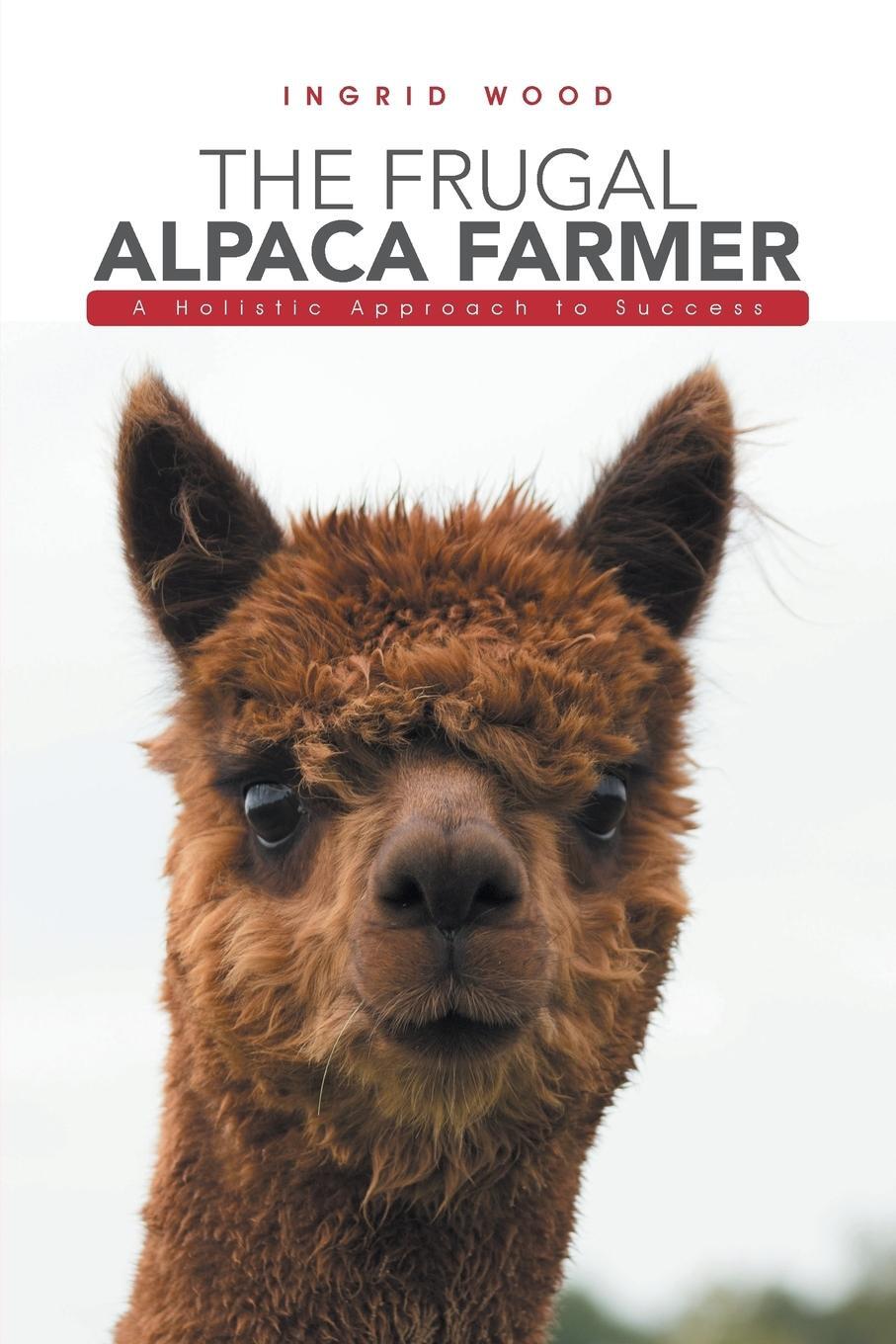 Cover: 9781546201526 | The Frugal Alpaca Farmer | A Holistic Approach to Success | Wood