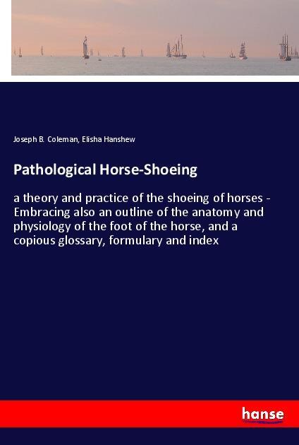 Cover: 9783337843236 | Pathological Horse-Shoeing | Joseph B. Coleman (u. a.) | Taschenbuch