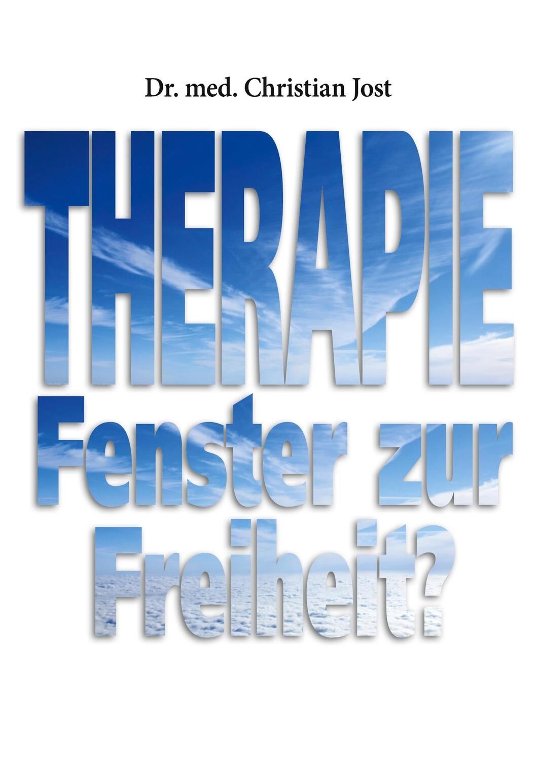 Cover: 9783755710561 | Therapie | Fenster zur Freiheit? | Dr. med. Christian Jost | Buch