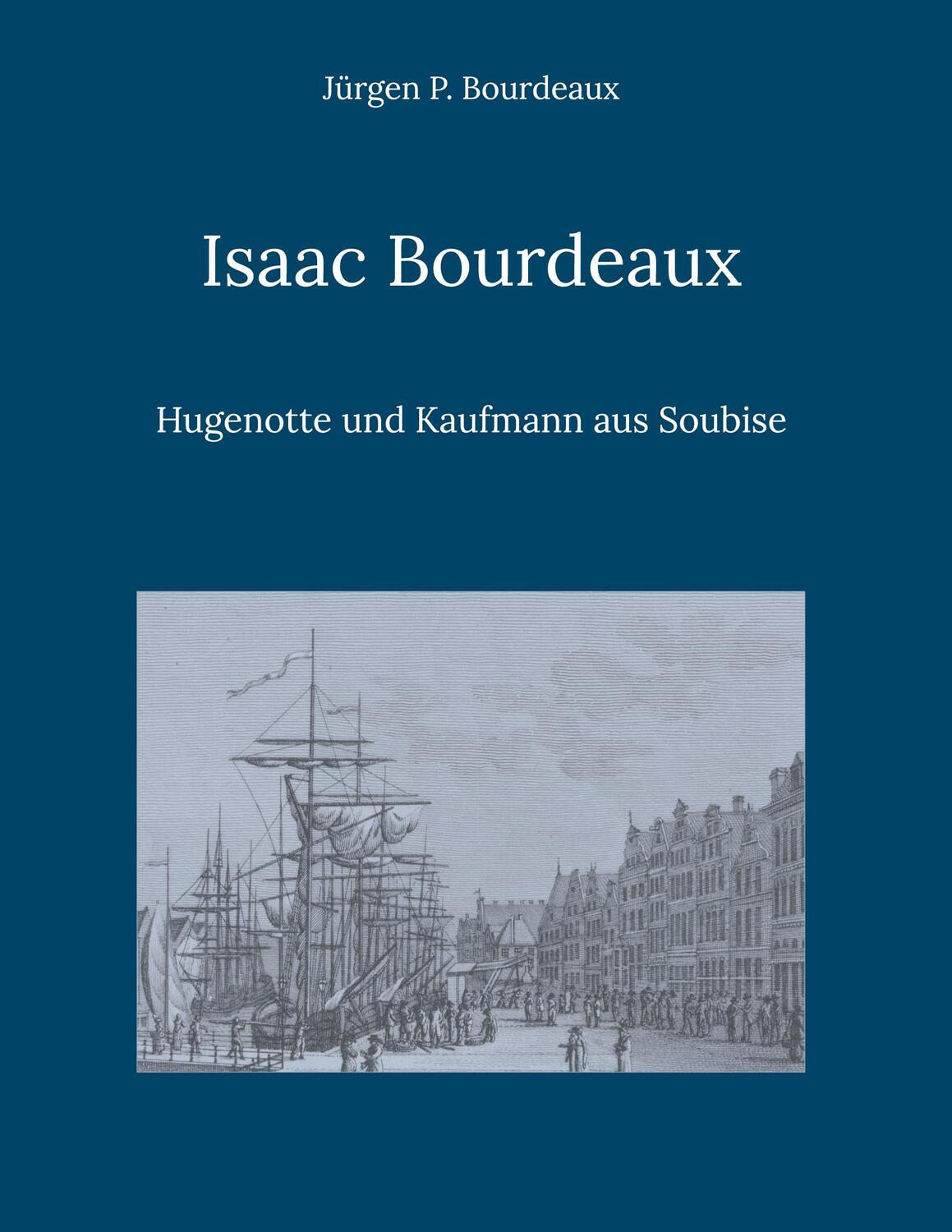 Cover: 9783756221790 | Isaac Bourdeaux | Hugenotte und Kaufmann aus Soubise | Bourdeaux