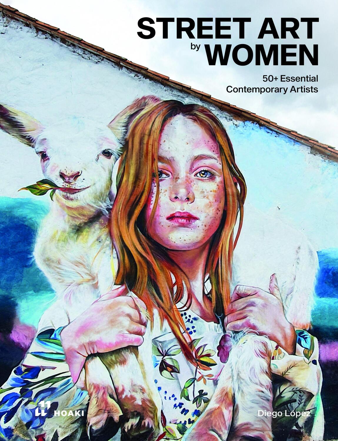 Cover: 9788417656973 | Street Art by Women | 50+ Essential Contemporary Artists | Diego López