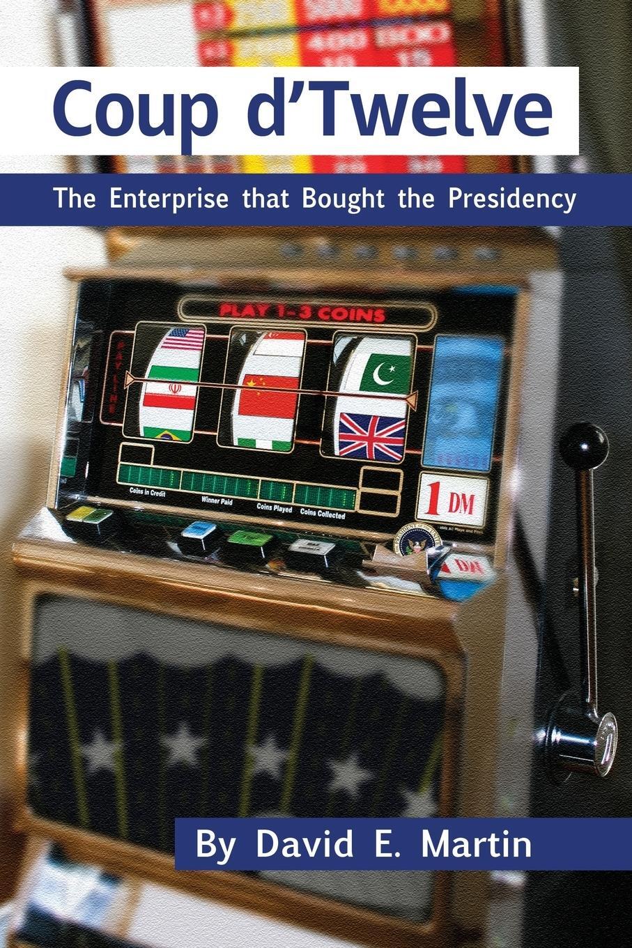 Cover: 9781936533152 | Coup D'Twelve | The Enterprise That Bought the Presidency | Martin