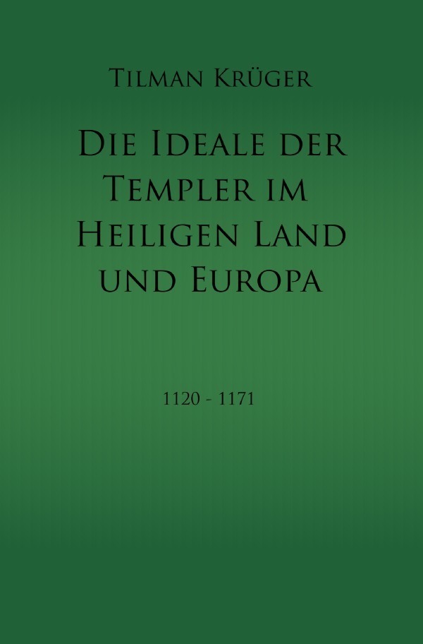 Cover: 9783754912126 | Die Ideale der Templer im Heiligen Land und Europa | Tilman Krüger